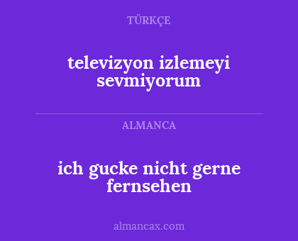 televizyon izlemeyi sevmiyorum - ich gucke nicht gerne fernsehen