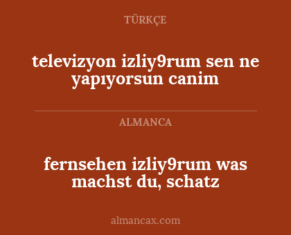 televizyon izliy9rum sen ne yapıyorsun canim - fernsehen izliy9rum was machst du, schatz