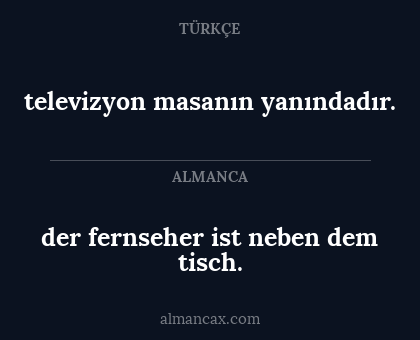 der fernseher ist neben dem tisch. - televizyon masanın yanındadır.
