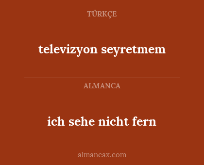 televizyon seyretmem - ich sehe nicht fern