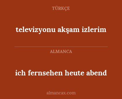 ich fernsehen heute abend - televizyonu akşam izlerim