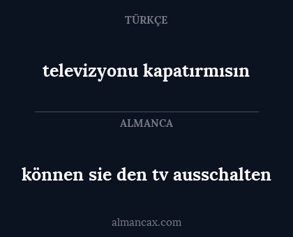 können sie den tv ausschalten - televizyonu kapatırmısın