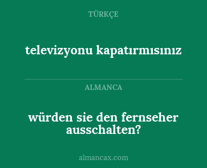 würden sie den fernseher ausschalten? - televizyonu kapatırmısınız