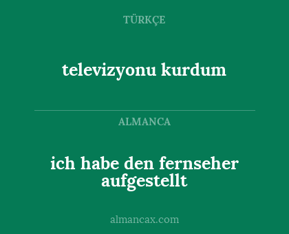 televizyonu kurdum - ich habe den fernseher aufgestellt