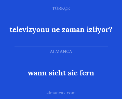 wann sieht sie fern - televizyonu ne zaman izliyor?