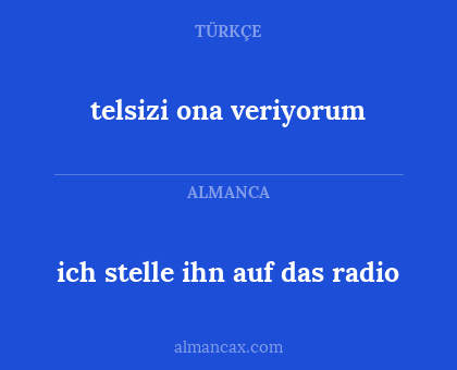 telsizi ona veriyorum - ich stelle ihn auf das radio