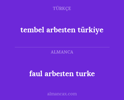 faul arbeıten turke - tembel arbeıten türkiye