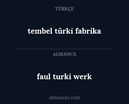 tembel türki fabrika - faul turki werk