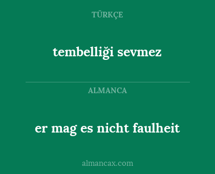 er mag es nicht faulheit - tembelliği sevmez