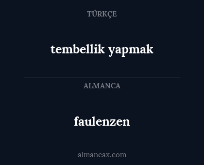 faulenzen - tembellik yapmak