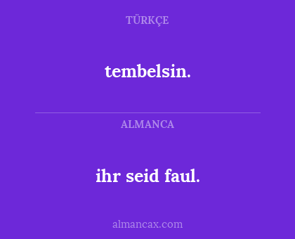 tembelsin. - ihr seid faul.