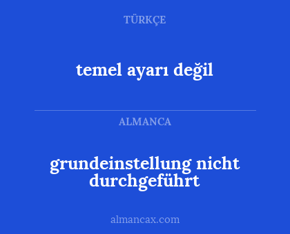 temel ayarı değil - grundeinstellung nicht durchgeführt