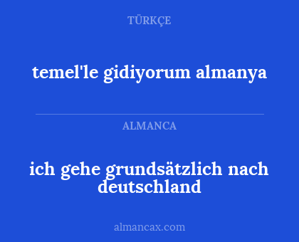 temel'le gidiyorum almanya - ich gehe grundsätzlich nach deutschland