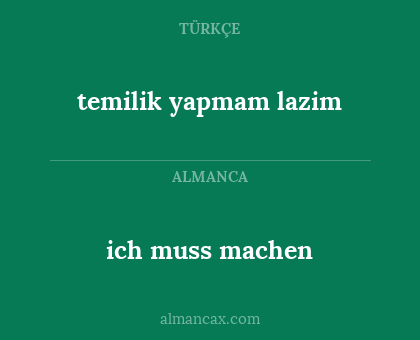 ich muss machen - temilik yapmam lazim