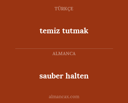 sauber halten - temiz tutmak