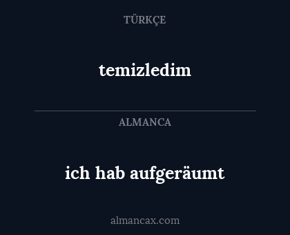 temizledim - ich hab aufgeräumt