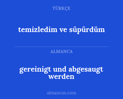 gereinigt und abgesaugt werden - temizledim ve süpürdüm