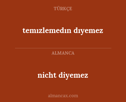 nicht diyemez - temızlemedın dıyemez