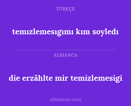 die erzählte mir temizlemesigi - temızlemesıgımı kım soyledı
