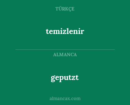 geputzt - temizlenir