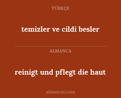 temizler ve cildi besler - reinigt und pflegt die haut