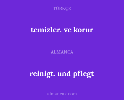temizler. ve korur - reinigt. und pflegt
