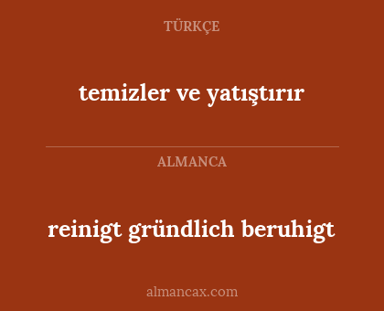 reinigt gründlich beruhigt - temizler ve yatıştırır