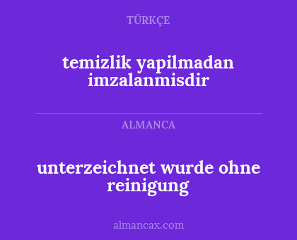 temizlik yapilmadan imzalanmisdir - unterzeichnet wurde ohne reinigung