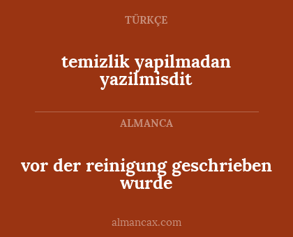 temizlik yapilmadan yazilmisdit - vor der reinigung geschrieben wurde