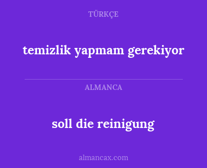 temizlik yapmam gerekiyor - soll die reinigung