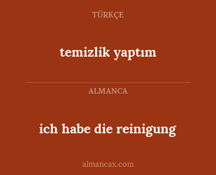 temizlik yaptım - ich habe die reinigung
