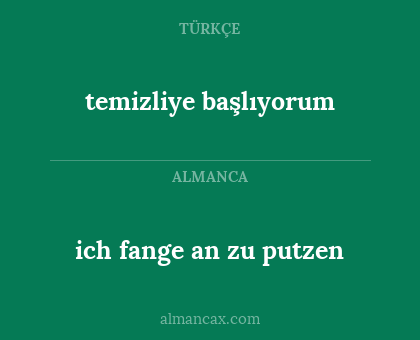 temizliye başlıyorum - ich fange an zu putzen