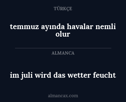 im juli wird das wetter feucht - temmuz ayında havalar nemli olur