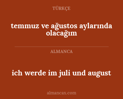 temmuz ve ağustos aylarında olacağım - ich werde im juli und august