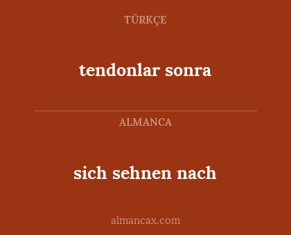 tendonlar sonra - sich sehnen nach