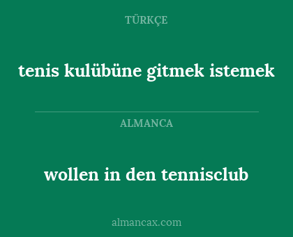 tenis kulübüne gitmek istemek - wollen in den tennisclub