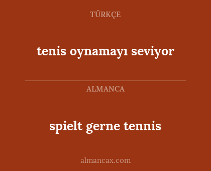 tenis oynamayı seviyor - spielt gerne tennis