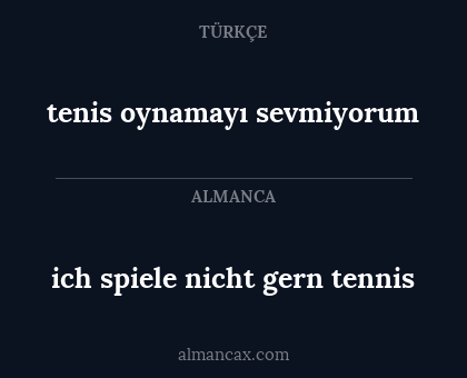ich spiele nicht gern tennis - tenis oynamayı sevmiyorum