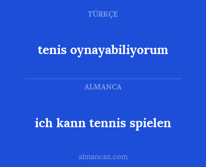 tenis oynayabiliyorum - ich kann tennis spielen