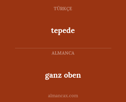 tepede - ganz oben