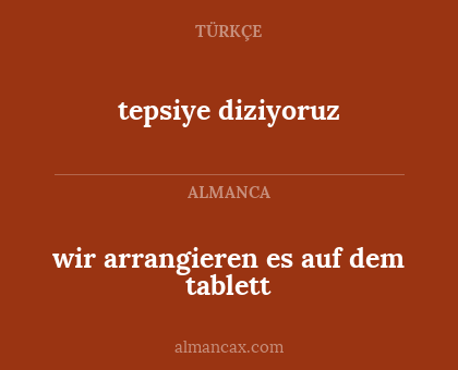 tepsiye diziyoruz - wir arrangieren es auf dem tablett