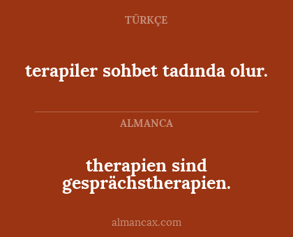 therapien sind gesprächstherapien. - terapiler sohbet tadında olur.