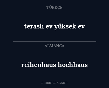 teraslı ev
yüksek ev - reihenhaus
hochhaus