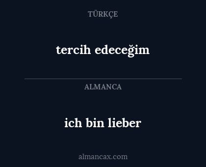 tercih edeceğim - ich bin lieber