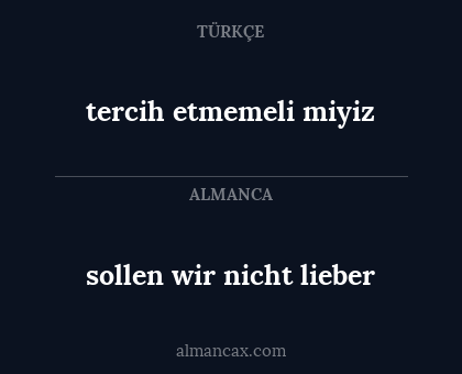 sollen wir nicht lieber - tercih etmemeli miyiz