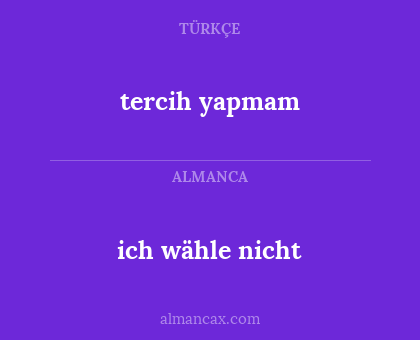 tercih yapmam - ich wähle nicht