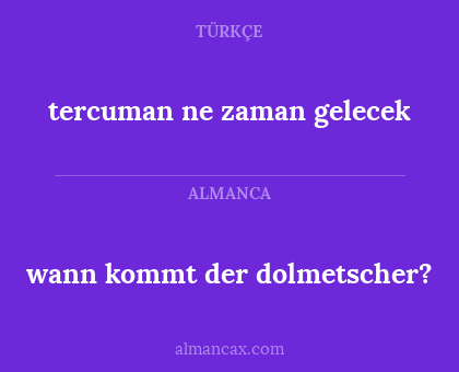 wann kommt der dolmetscher? - tercuman ne zaman gelecek