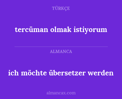ich möchte übersetzer werden - tercüman olmak istiyorum