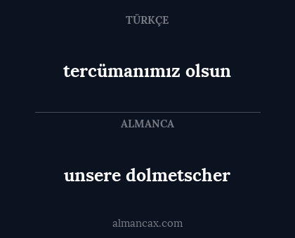 tercümanımız olsun - unsere dolmetscher