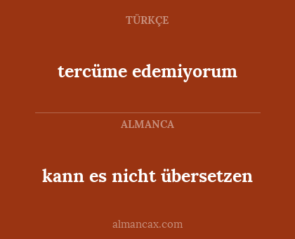 tercüme edemiyorum - kann es nicht übersetzen